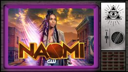 Everything You Need to Know About Naomi (Explainiac w/ Dan Casey)